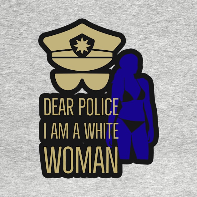 dear police i am a white woman by Arend Studios